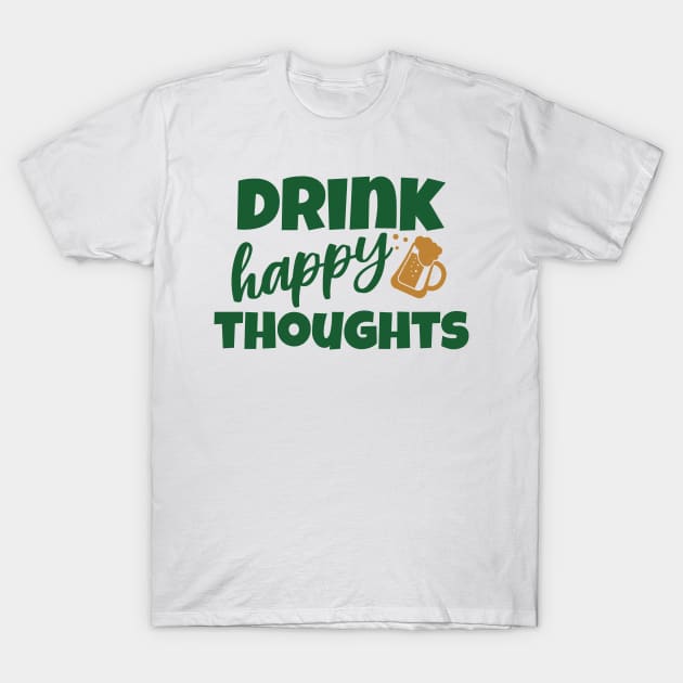 Drink Happy Thoughts T-Shirt by Brookcliff